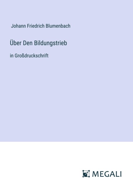 Über Den Bildungstrieb - Johann Friedrich Blumenbach