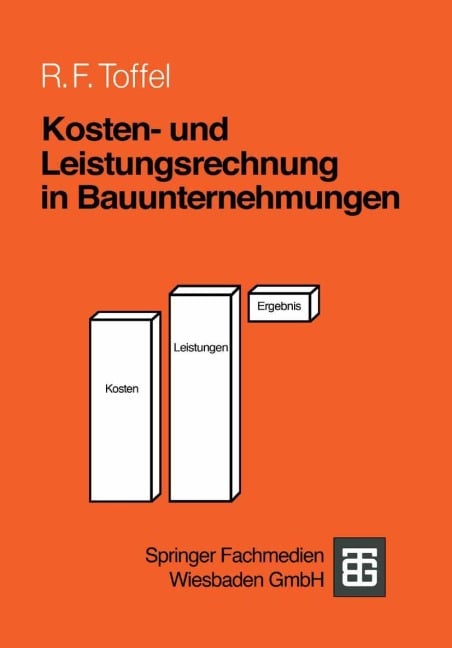Kosten- und Leistungsrechnung in Bauunternehmungen - Rolf F. Toffel