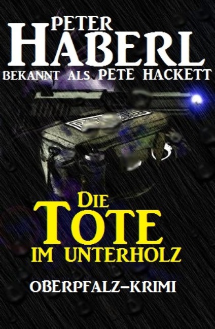 Die Tote im Unterholz - Peter Haberl, Pete Hackett