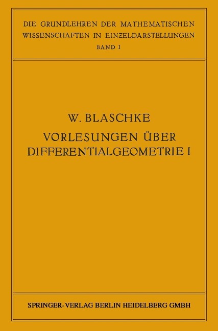 Vorlesungen über Differentialgeometrie und geometrische Grundlagen von Einsteins Relativitätstheorie I - W. Blaschke