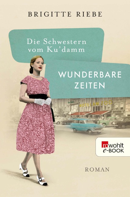 Die Schwestern vom Ku'damm: Wunderbare Zeiten - Brigitte Riebe