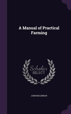 A Manual of Practical Farming - John McLennan
