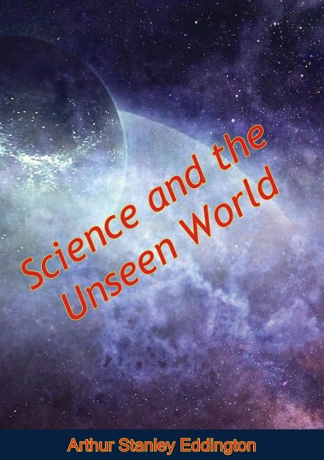 Science and the Unseen World - Arthur Stanley Eddington