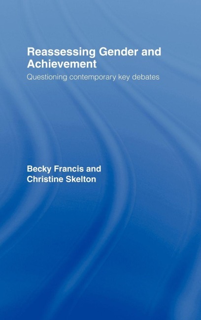Reassessing Gender and Achievement - Becky Francis, Christine Skelton