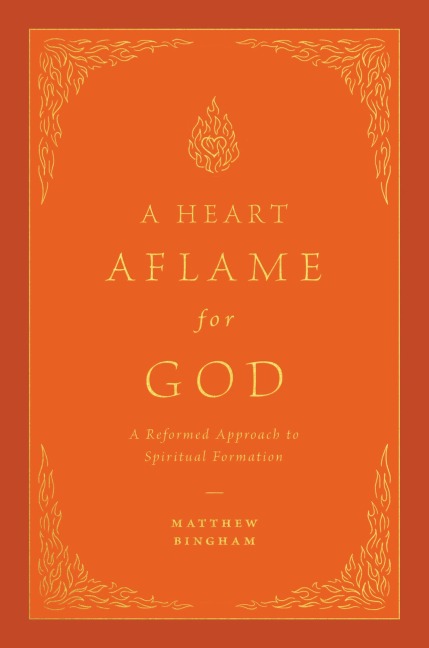A Heart Aflame for God - Matthew C. Bingham