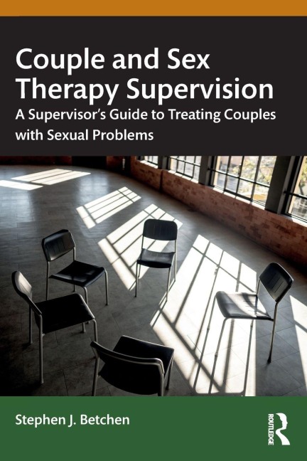Couple and Sex Therapy Supervision - Stephen J. Betchen