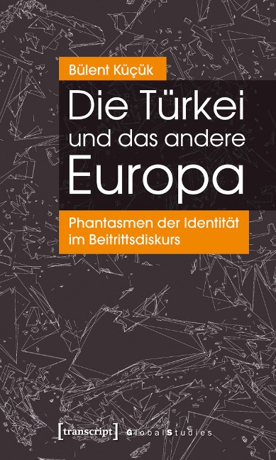 Die Türkei und das andere Europa - Bülent Küçük