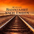Cover-Bild zum Titel 'Bahnfahrt nach Emden' von 'Dietmar Cuntz'