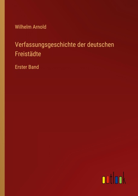 Verfassungsgeschichte der deutschen Freistädte - Wilhelm Arnold