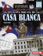 Cover-Bild zum Titel 'La Verdadera Historia de la Casa Blanca (the Real History of the White House)' von 'Cicely Lewis'