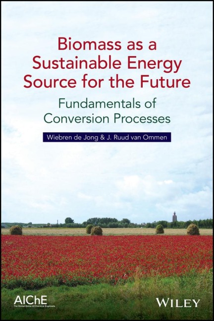 Biomass as a Sustainable Energy Source for the Future - Wiebren De Jong, J. Ruud van Ommen