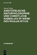 Aristotelische Naturphilosophie und christliche Kabbalah im Werk des Paulus Ritius - Bernd Roling