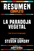 Resumen Completo - La Paradoja Vegetal (The Plant Paradox) - Basado En El Libro De Steven Gundry - Bookify Editorial, Bookify Editorial