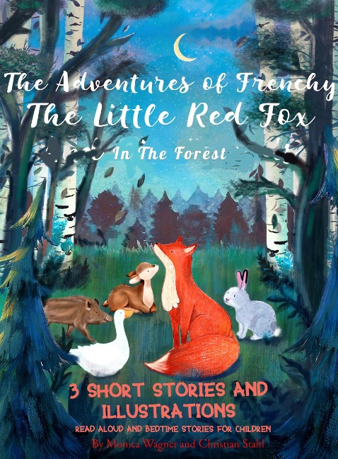 The Adventures of Frenchy the Little Fox in the Forest - Monica Wagner, Christian Stahl