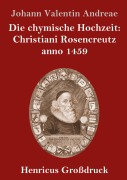 Cover-Bild zum Titel 'Die chymische Hochzeit: Christiani Rosencreutz anno 1459 (Großdruck)' von 'Johann Valentin Andreae'