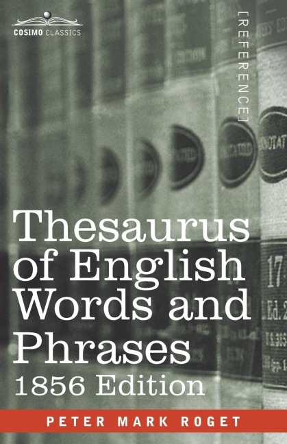 Thesaurus of English Words and Phrases - Peter Mark Roget