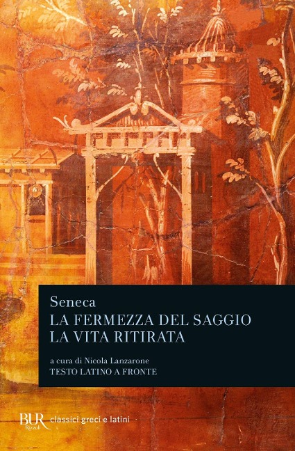 La fermezza del saggio-La vita ritirata. Testo latino a fronte - Lucio Anneo Seneca