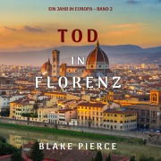 Cover-Bild zum Titel 'Tod in Florenz (Ein Jahr in Europa ¿ Band 2)' von 'Blake Pierce'
