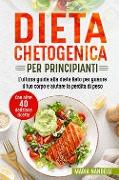 Dieta chetogenica per principianti. L'ultima guida alla dieta Keto per guarire il tuo corpo e aiutare la perdita di peso. Con oltre 40 deliziose ricette - Maria Nandelli