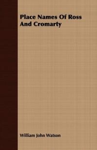 Place Names of Ross and Cromarty - William John Watson