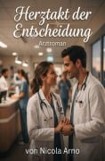 Cover-Bild zum Titel 'Herztakt der Entscheidung: Arztroman' von 'Nicola Arno'