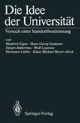 Die Idee der Universität - Manfred Eigen, Hans-Georg Gadamer, Klaus M. Meyer-Abich, Wolf Lepenies, Hermann Lübbe