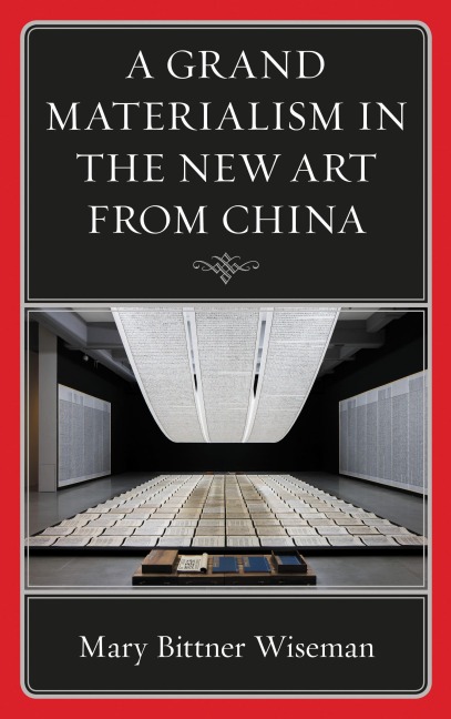 A Grand Materialism in the New Art from China - Mary Bittner Wiseman
