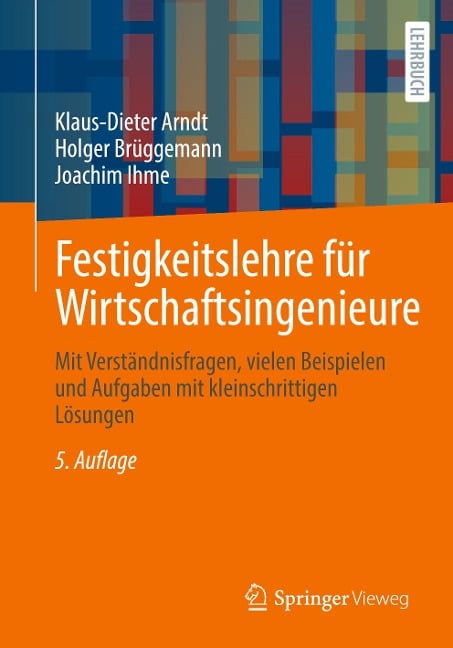 Festigkeitslehre für Wirtschaftsingenieure - Klaus-Dieter Arndt, Holger Brüggemann, Joachim Ihme