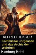 Cover-Bild zum Titel 'Kommissar Jörgensen und das Archiv der Wahrheit: Hamburg Krimi' von 'Alfred Bekker'
