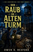 Cover-Bild zum Titel 'Der Raub im Alten Turm' von 'Owen K. Rexford'