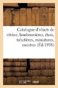 Cover-Bild zum Titel 'Catalogue d'Objets de Vitrine, Bonbonnières, Étuis, Tabatières, Miniatures, Montres, Objets Variés' von 'Charles Mannheim'