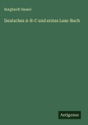 Deutsches A-B-C und erstes Lese-Buch - Burghardt Hassel