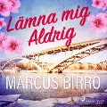 Cover-Bild zum Titel 'Lämna mig aldrig' von 'Marcus Birro'