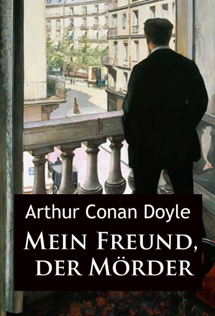 Mein Freund, der Mörder - Arthur Conan Doyle