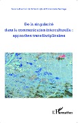 Cover-Bild zum Titel 'De la singularité dans la communication interculturelle : approches transdisciplinaires' von 'Sauvage, Louys'
