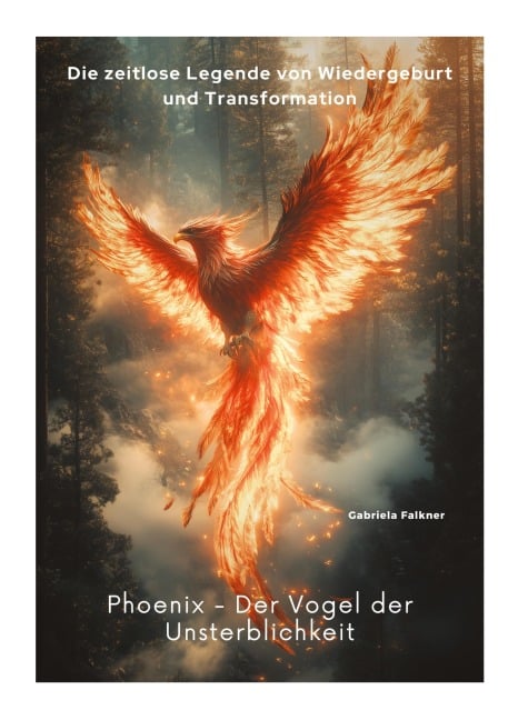 Phoenix -  Der Vogel der Unsterblichkeit - Gabriela Falkner