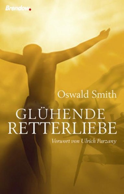 Glühende Retterliebe - Oswald Smith