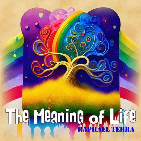 The Meaning of Life - Raphael Terra