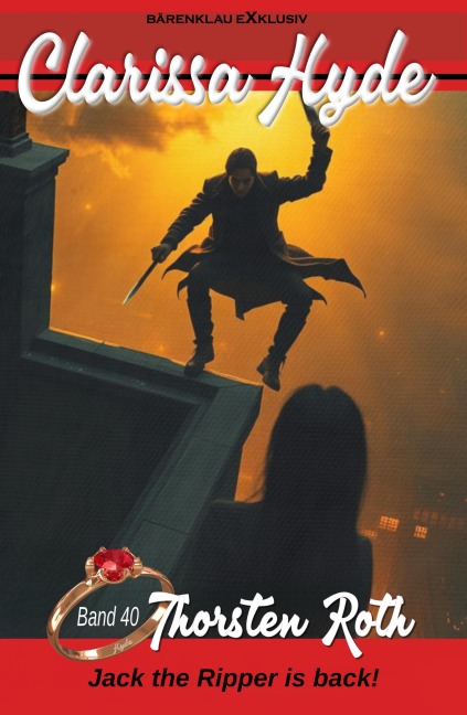 Clarissa Hyde: Band 40 - Jack the Ripper is back! - Thorsten Roth