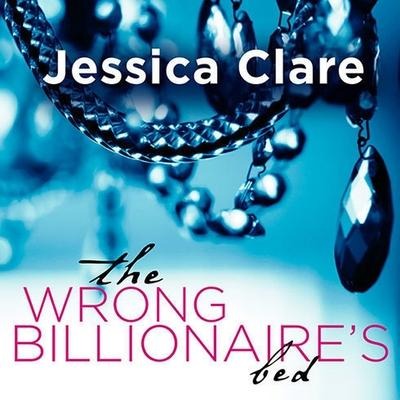 The Wrong Billionaire's Bed Lib/E - Jessica Clare