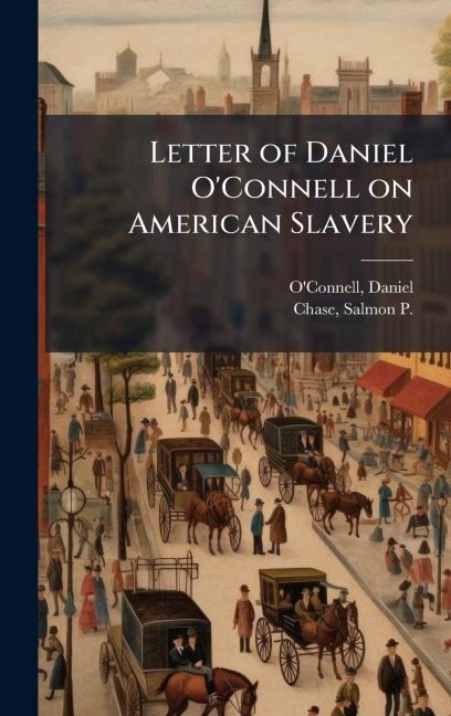 Letter of Daniel O'Connell on American Slavery - 