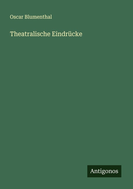 Theatralische Eindrücke - Oscar Blumenthal