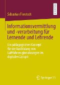 Informationsvermittlung und -verarbeitung für Lernende und Lehrende - Sebastian Florstedt