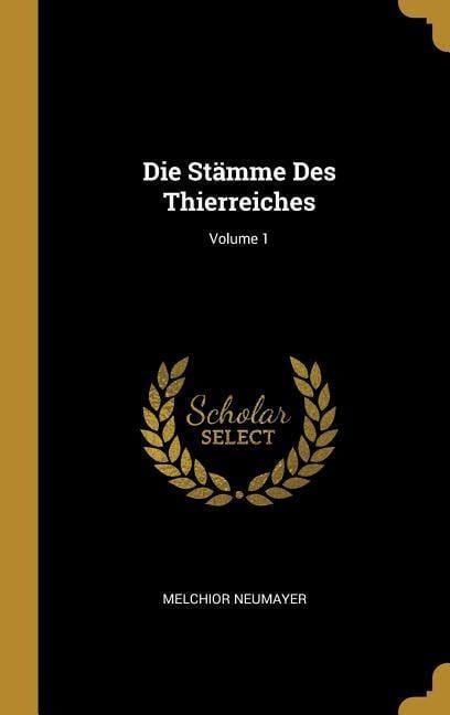 Die Stämme Des Thierreiches; Volume 1 - Melchior Neumayer