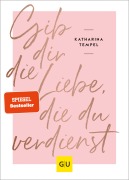 Cover-Bild zum Titel 'Gib dir die Liebe, die du verdienst' von 'Katharina Tempel'