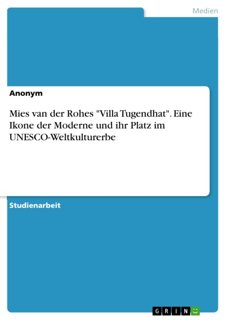 Mies van der Rohes "Villa Tugendhat". Eine Ikone der Moderne und ihr Platz im UNESCO-Weltkulturerbe - 