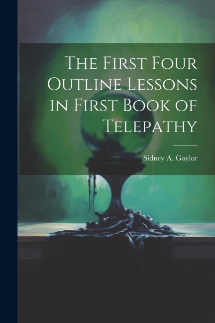 The First Four Outline Lessons in First Book of Telepathy - Sidney A. Gaylor