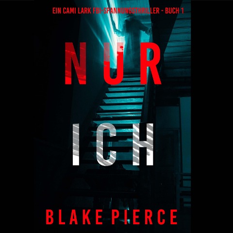 Nur ich (Ein Cami Lark FBI-Spannungsthriller - Buch 1) - Blake Pierce