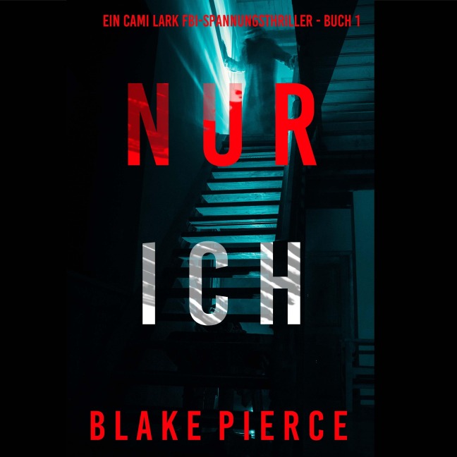 Nur ich (Ein Cami Lark FBI-Spannungsthriller - Buch 1) - Blake Pierce