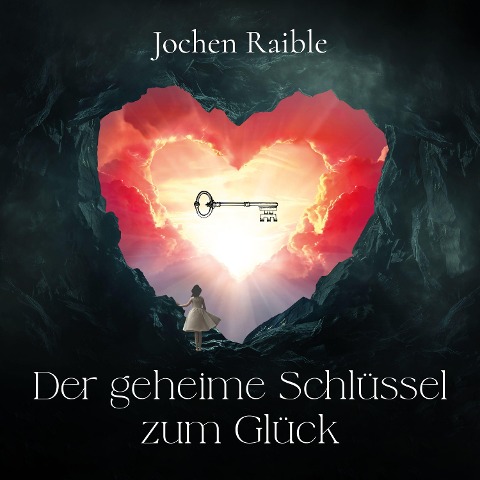 Der geheime Schlüssel zum Glück - Jochen Raible
